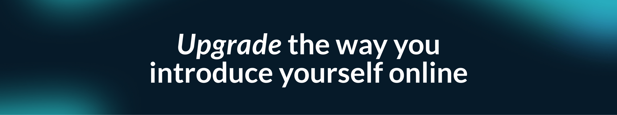 Ugrade the way you introduce yourself online