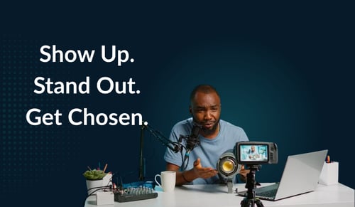 Show Up. Stand Out. Get Chosen