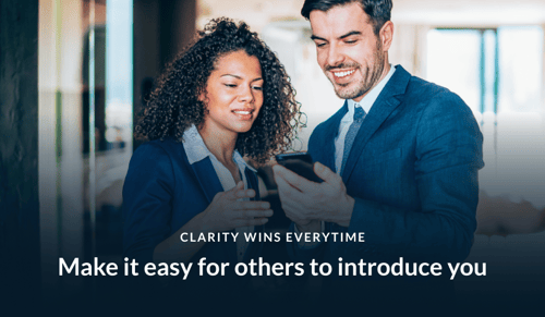 Clarity wins every time. Make it easy for others to introduce you.
