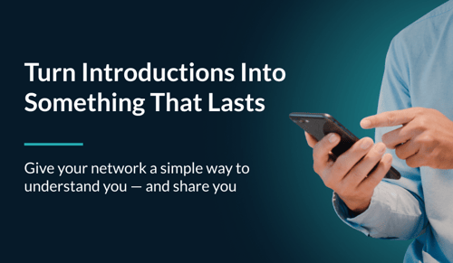 Turn introductions into something that lasts. give your network a simple way to understand you and share you
