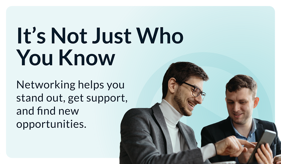 Networking helps you stand out, get support, and find new opportunities